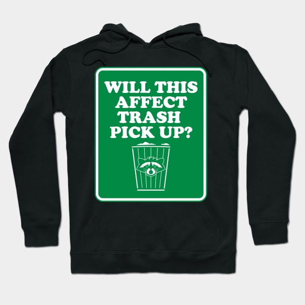 Will This Affect Trash Pick Up? Hoodie by Gimmickbydesign